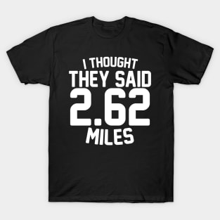 I Thought They Said 2.62 Miles T-Shirt